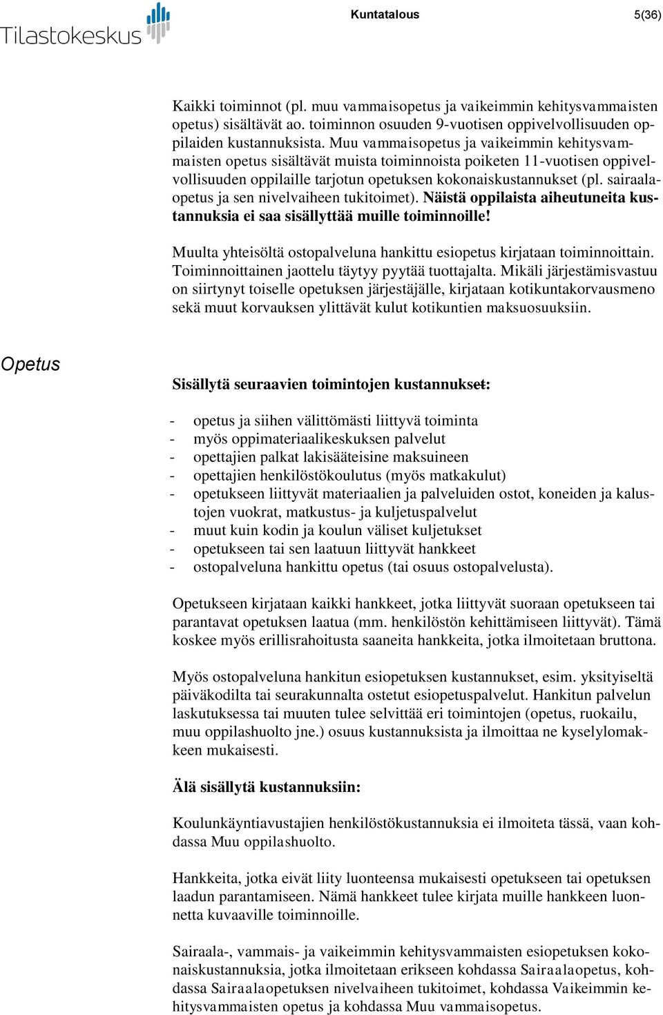 sairaalaopetus ja sen nivelvaiheen tukitoimet). Näistä oppilaista aiheutuneita kustannuksia ei saa sisällyttää muille toiminnoille!