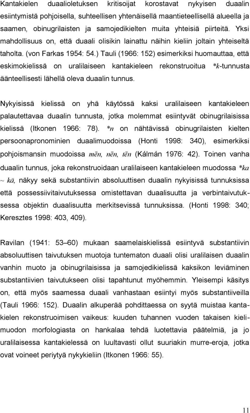 ) Tauli (1966: 152) esimerkiksi huomauttaa, että eskimokielissä on uralilaiseen kantakieleen rekonstruoitua *k-tunnusta äänteellisesti lähellä oleva duaalin tunnus.