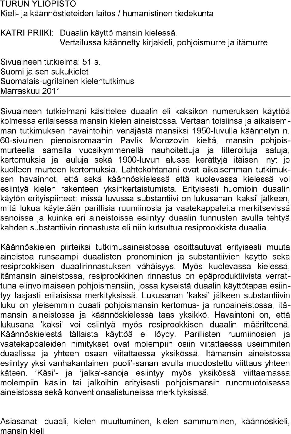 Suomi ja sen sukukielet Suomalais-ugrilainen kielentutkimus Marraskuu 2011 Sivuaineen tutkielmani käsittelee duaalin eli kaksikon numeruksen käyttöä kolmessa erilaisessa mansin kielen aineistossa.