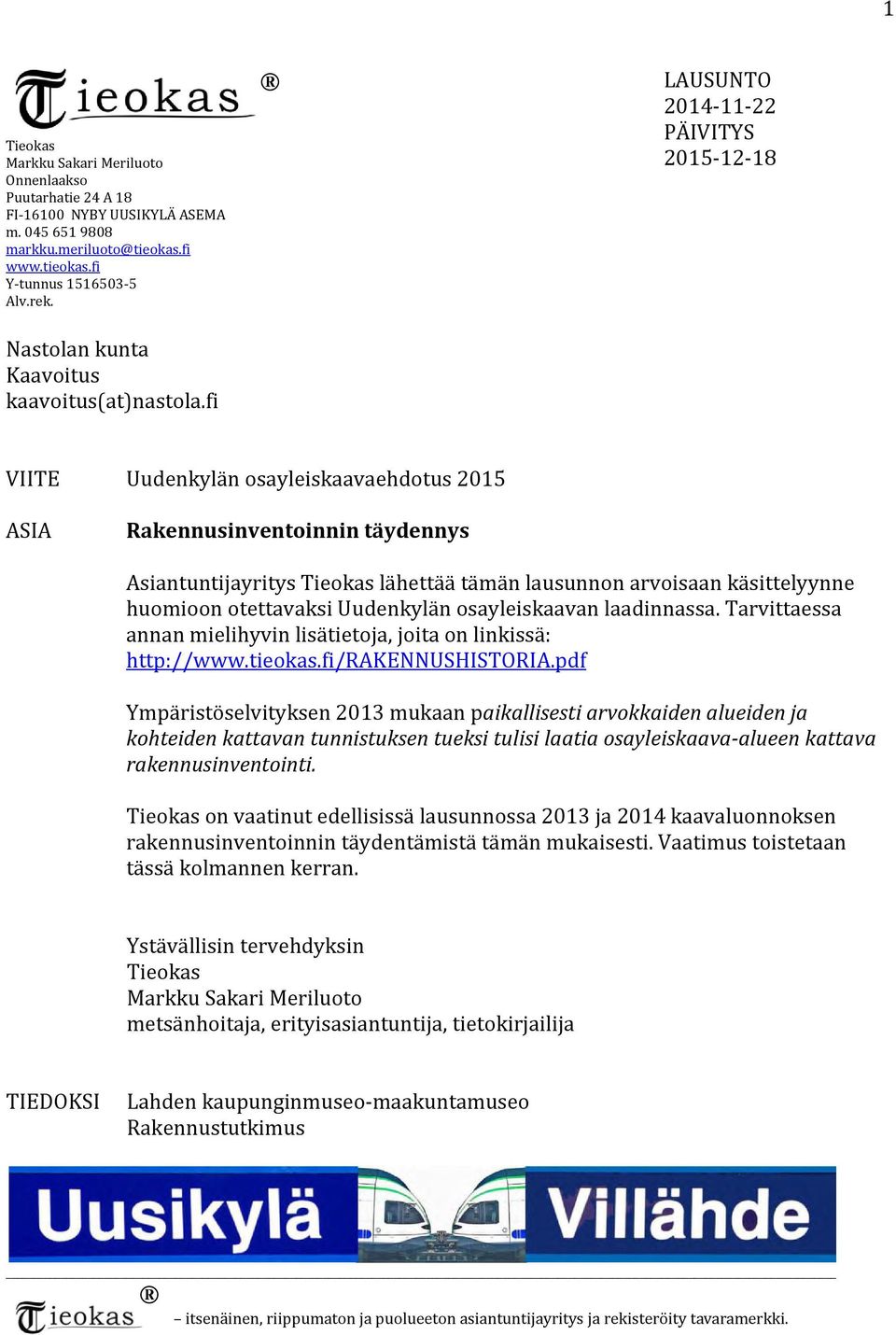 fi VIITE Uudenkylän osayleiskaavaehdotus 2015 ASIA Rakennusinventoinnin täydennys Asiantuntijayritys Tieokas lähettää tämän lausunnon arvoisaan käsittelyynne huomioon otettavaksi Uudenkylän