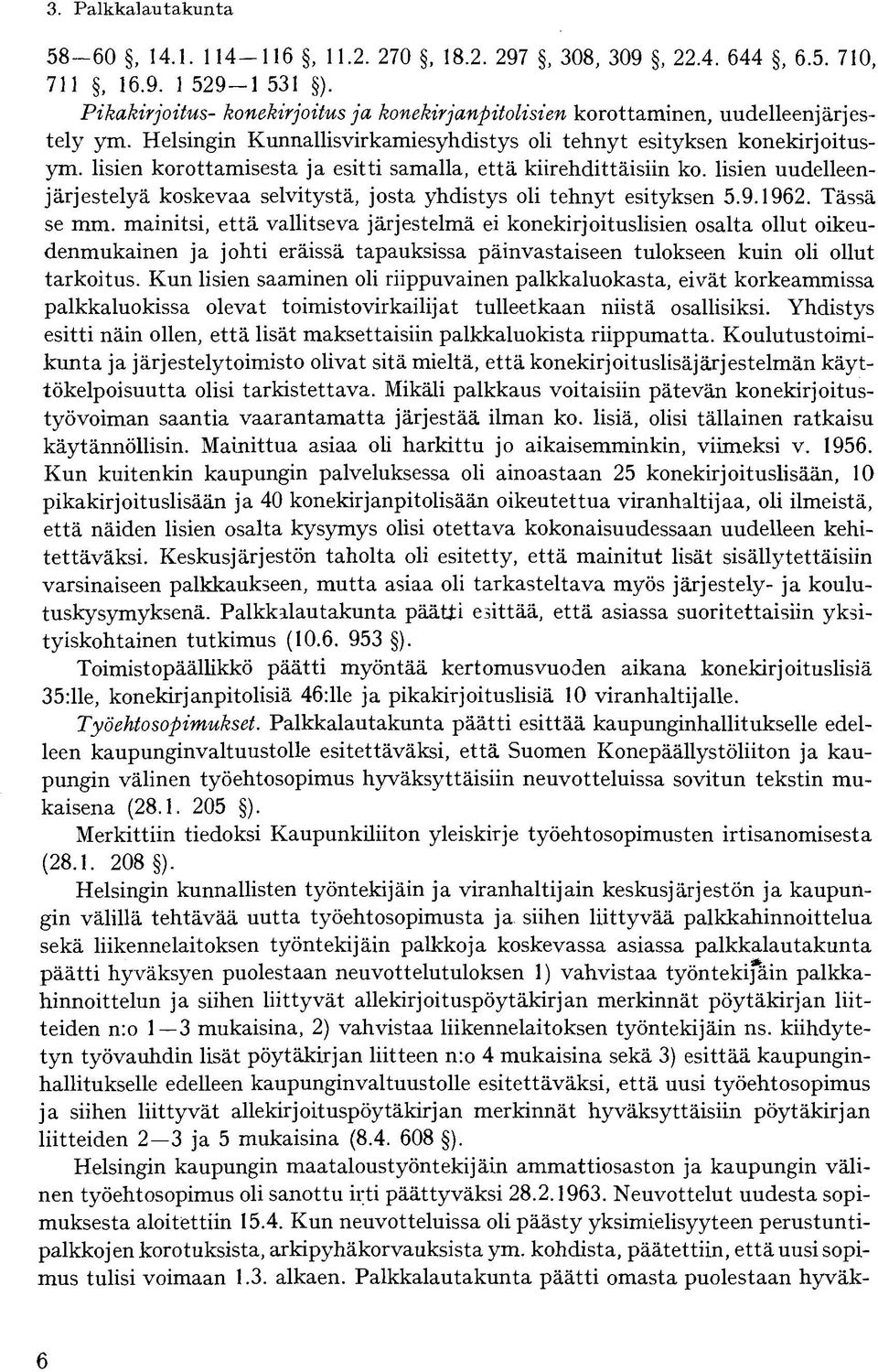 lisien korottamisesta ja esitti samalla, että kiirehdittäisiin ko. lisien uudelleenjärjestelyä koskevaa selvitystä, josta yhdistys oli tehnyt esityksen 5.9.1962. Tässä se mm.