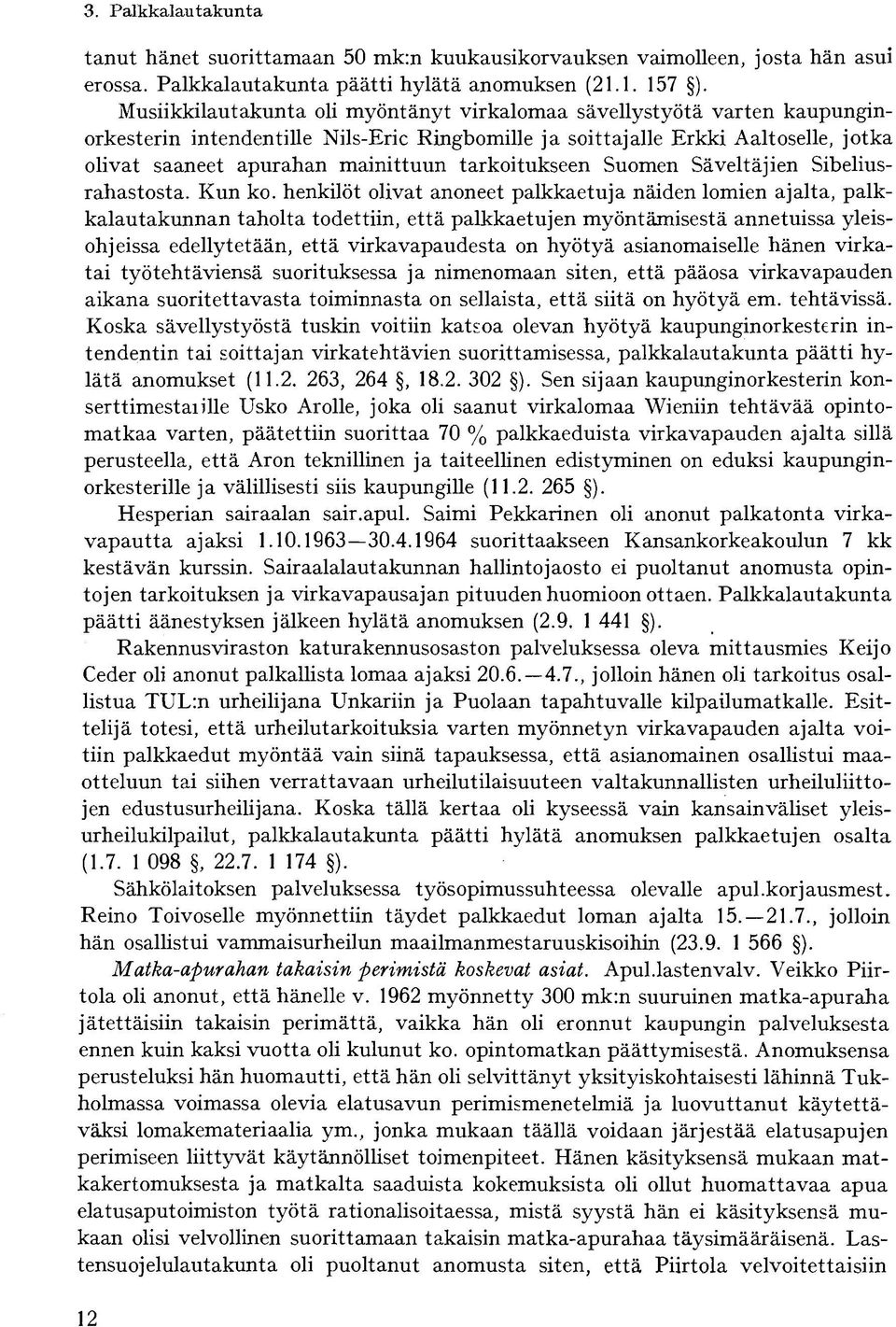 tarkoitukseen Suomen Säveltäjien Sibeliusrahastosta. Kun ko.