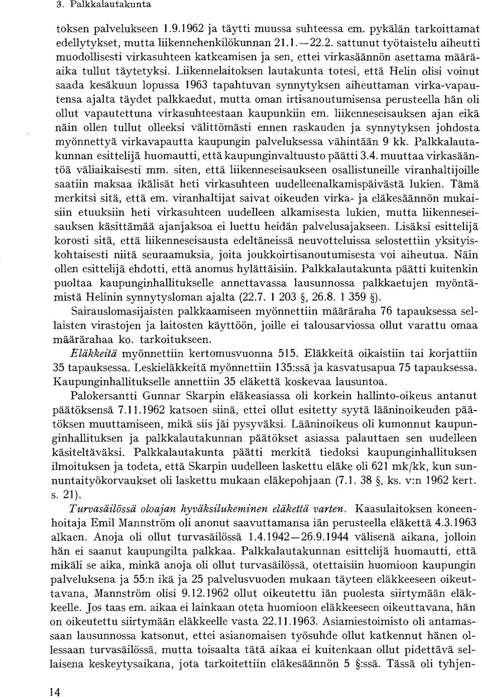 perusteella hän oli ollut vapautettuna virkasuhteestaan kaupunkiin em.