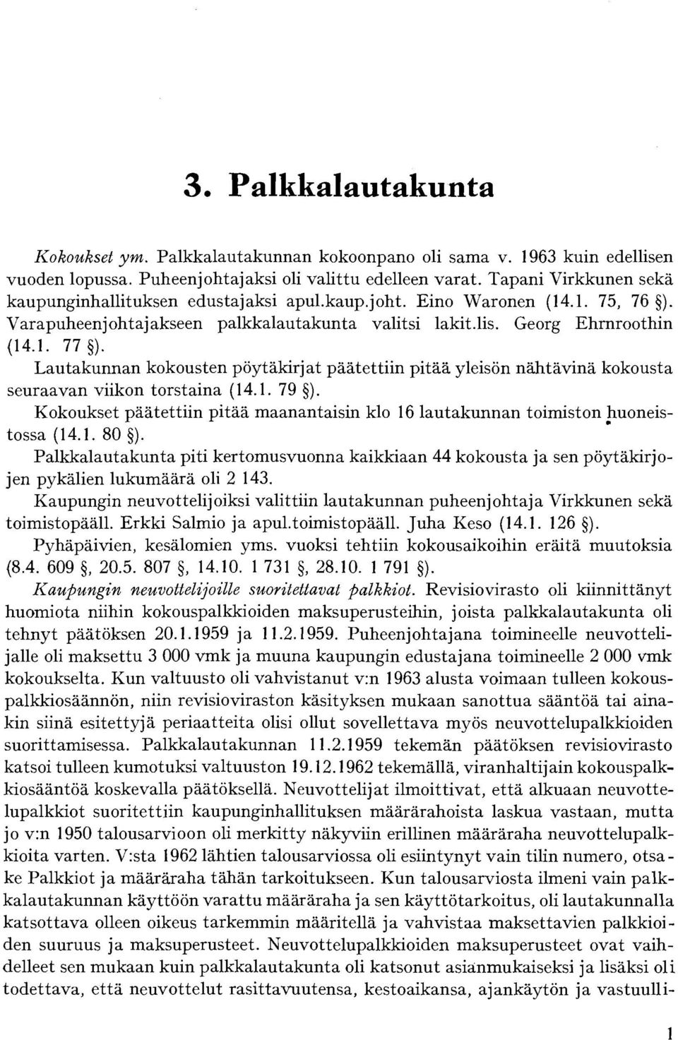 Lautakunnan kokousten pöytäkirjat päätettiin pitää yleisön nähtävinä kokousta seuraavan viikon torstaina (14.1. 79 ).
