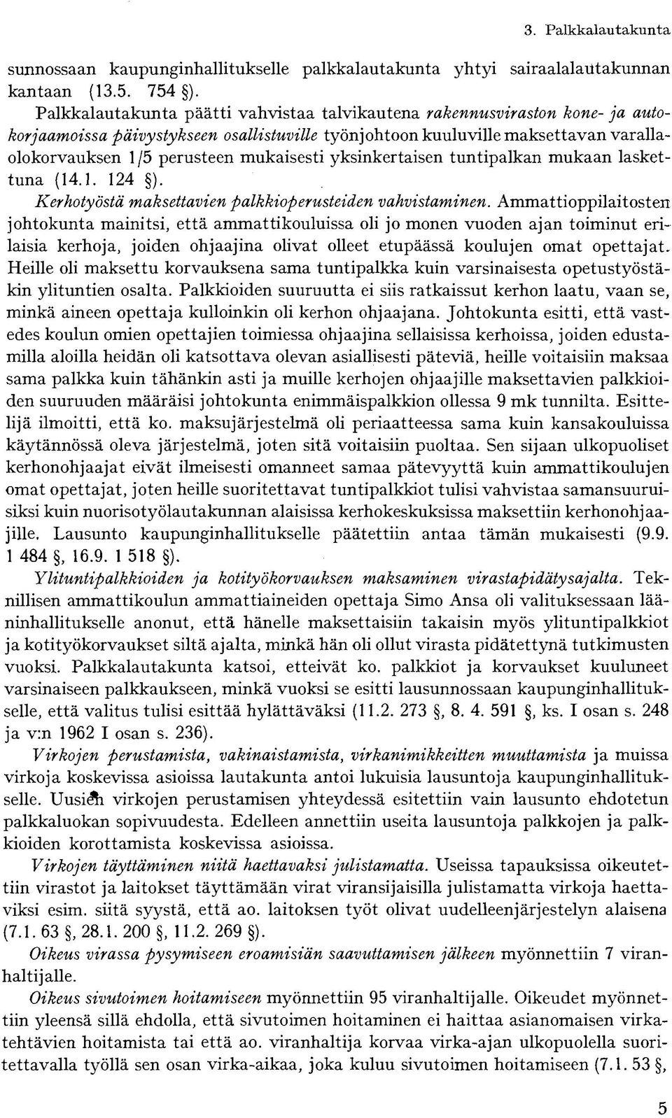 mukaisesti yksinkertaisen tuntipalkan mukaan laskettuna (14.1. 124 ). Kerhotyöstä maksettavien palkkioperusteiden vahvistaminen.