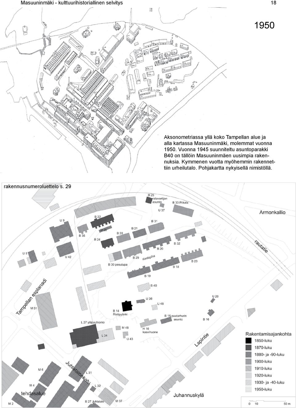 Vuonna 1945 suunniteltu asuntoparakki B40 on tällöin Masuuninmäen uusimpia rakennuksia.