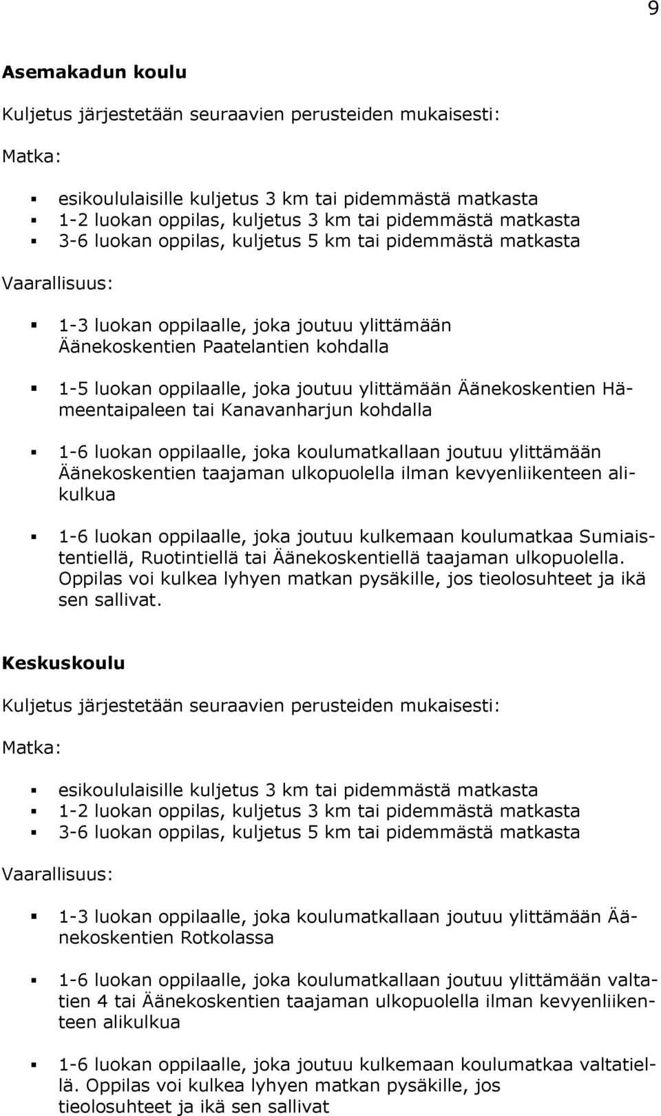 Äänekoskentien Hämeentaipaleen tai Kanavanharjun kohdalla 1-6 luokan oppilaalle, joka koulumatkallaan joutuu ylittämään Äänekoskentien taajaman ulkopuolella ilman kevyenliikenteen alikulkua 1-6