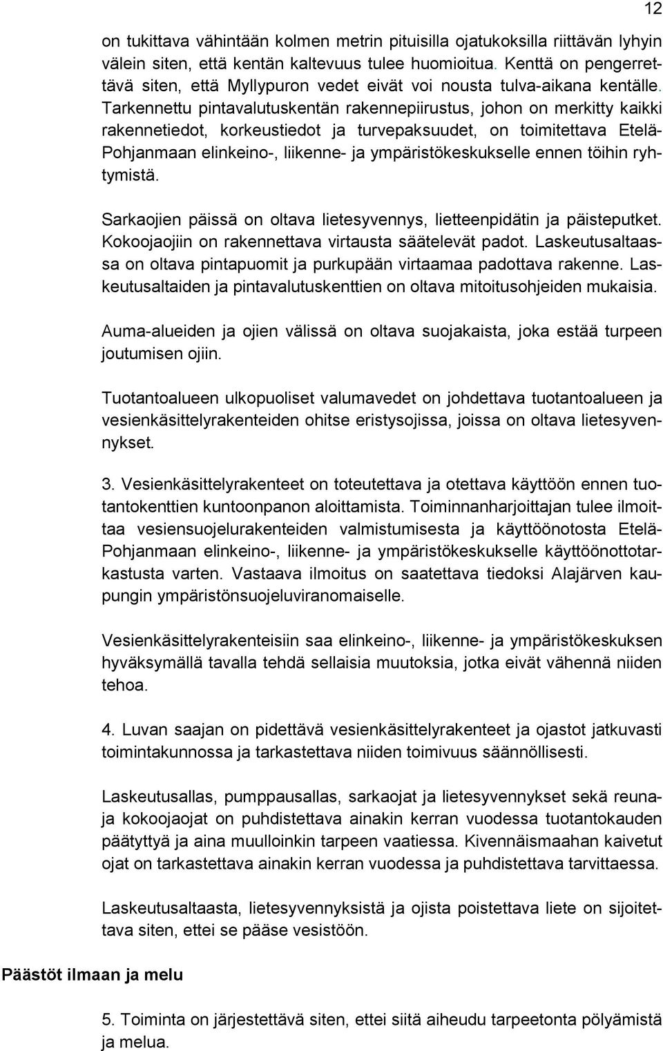 Tarkennettu pintavalutuskentän rakennepiirustus, johon on merkitty kaikki rakennetiedot, korkeustiedot ja turvepaksuudet, on toimitettava Etelä- Pohjanmaan elinkeino-, liikenne- ja