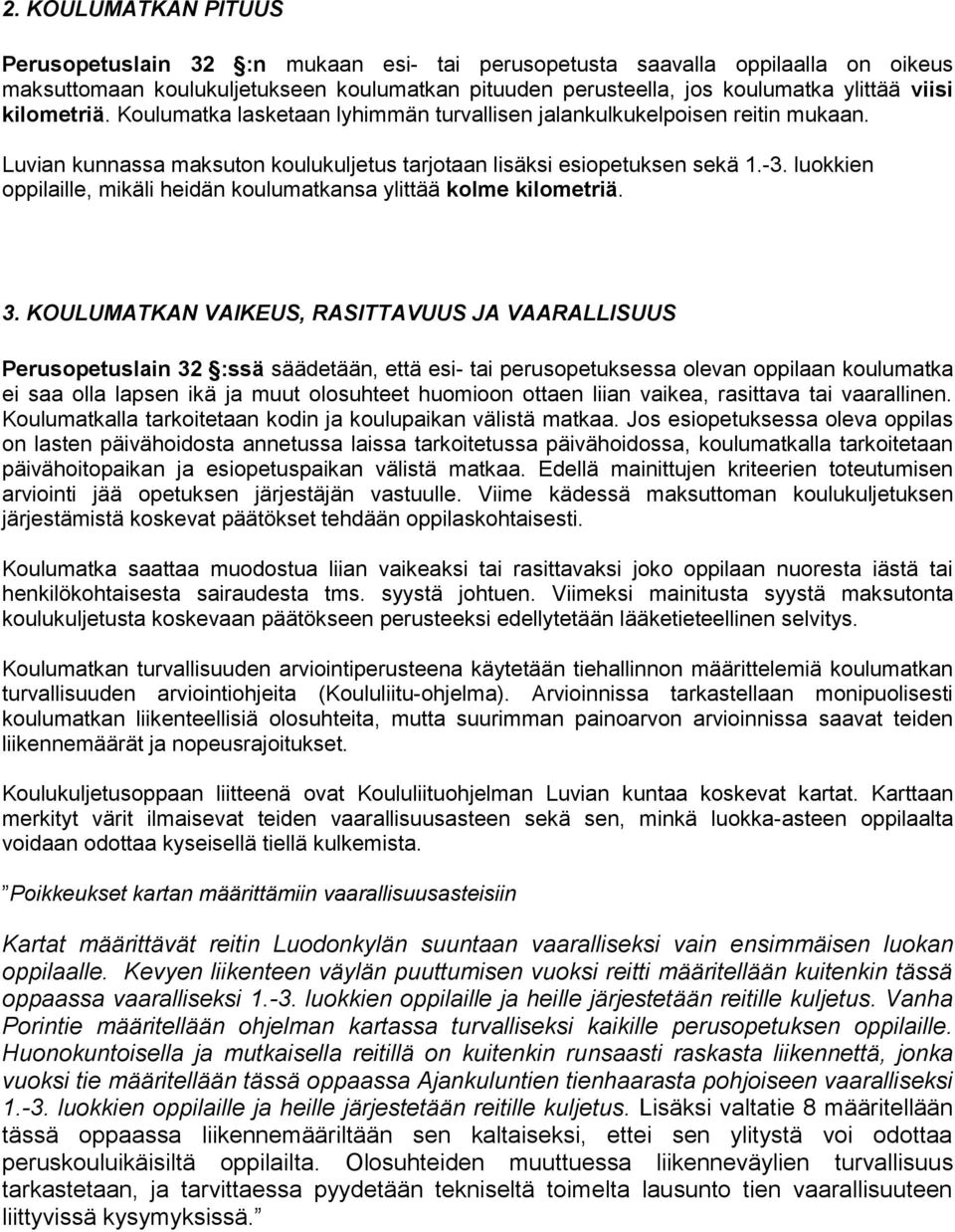 luokkien oppilaille, mikäli heidän koulumatkansa ylittää kolme kilometriä. 3.
