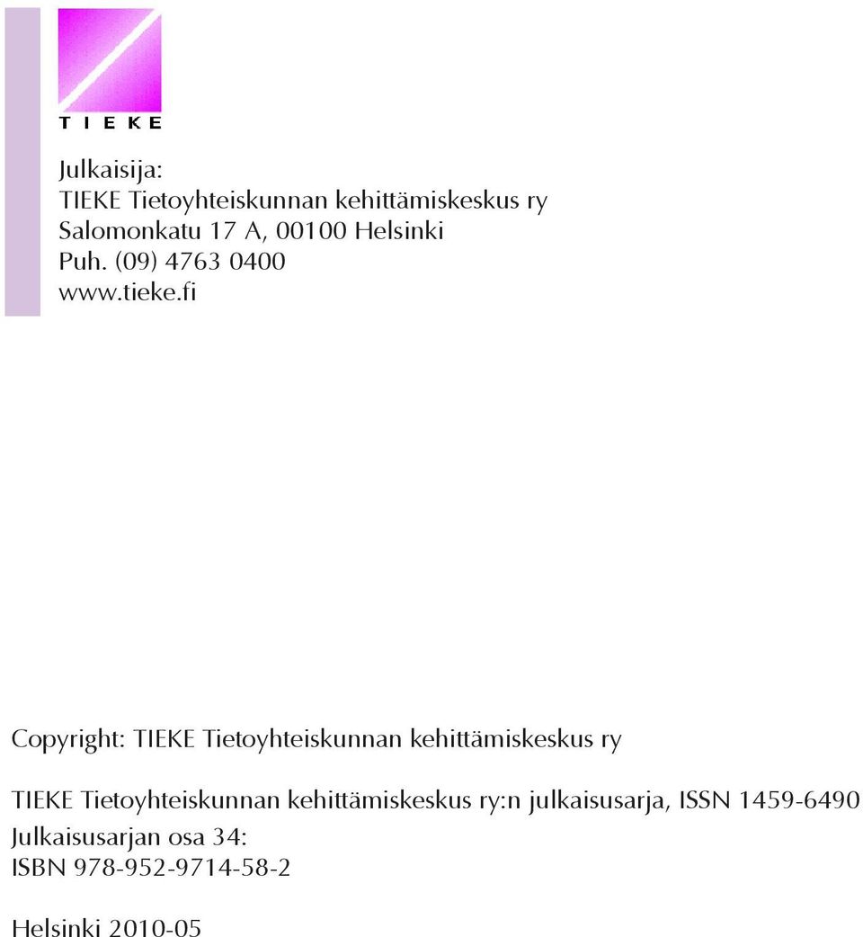 fi Copyright: TIEKE Tietoyhteiskunnan kehittämiskeskus ry TIEKE