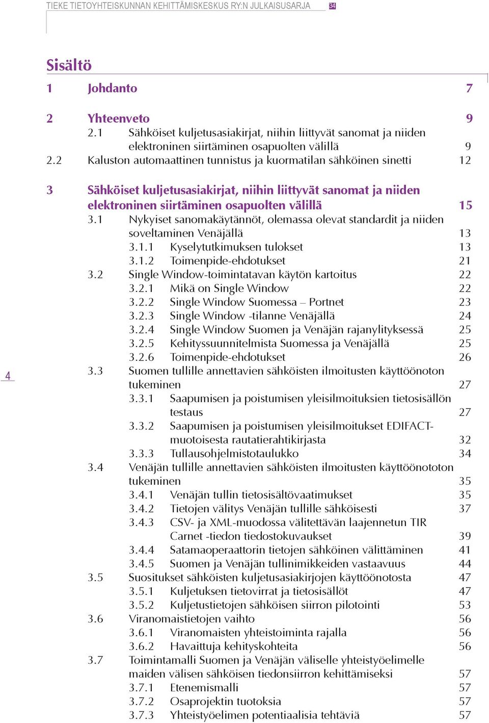 1 Nykyiset sanomakäytännöt, olemassa olevat standardit ja niiden soveltaminen Venäjällä 13 3.1.1 Kyselytutkimuksen tulokset 13 3.1.2 Toimenpide-ehdotukset 21 3.