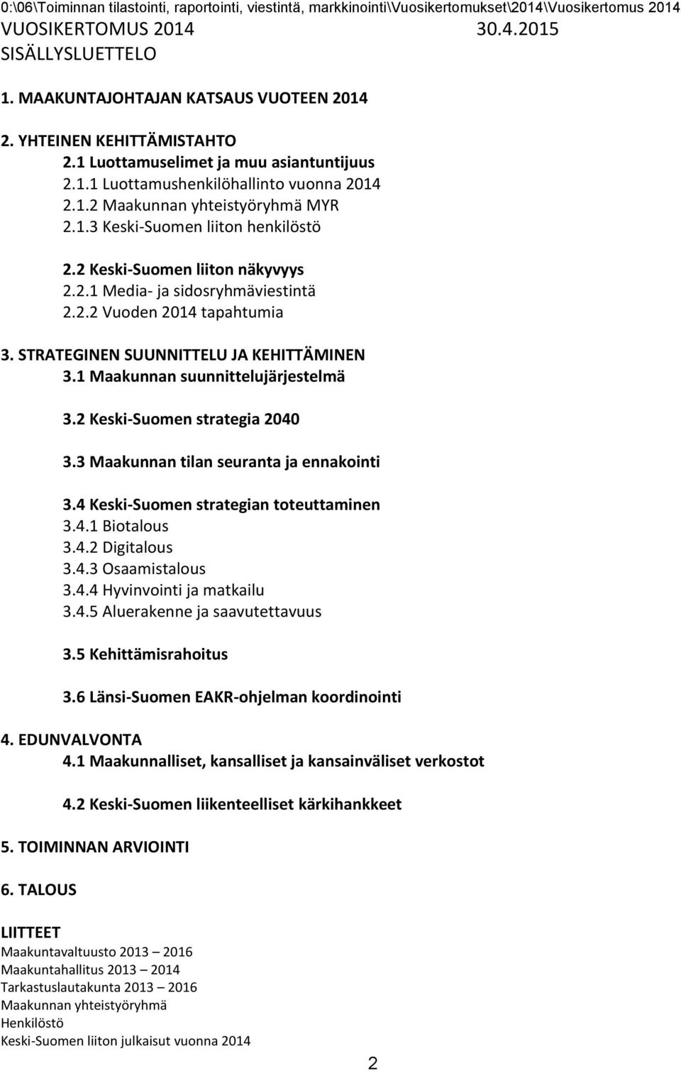 2 Keski-Suomen liiton näkyvyys 2.2.1 Media- ja sidosryhmäviestintä 2.2.2 Vuoden 2014 tapahtumia 3. STRATEGINEN SUUNNITTELU JA KEHITTÄMINEN 3.1 Maakunnan suunnittelujärjestelmä 3.