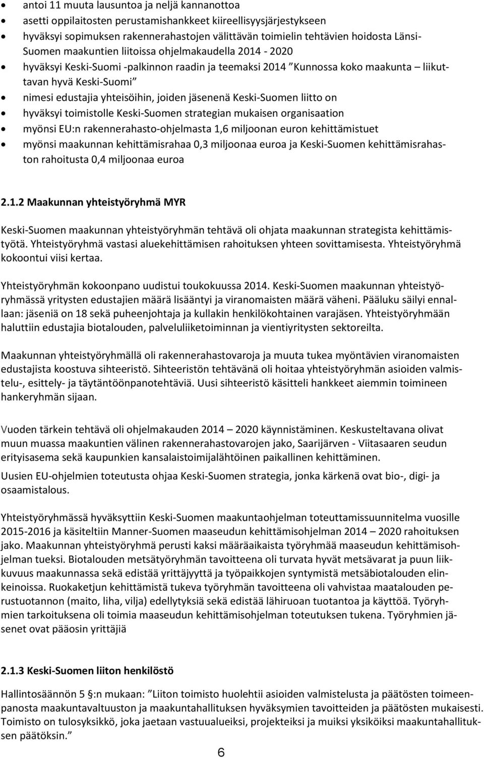 jäsenenä Keski-Suomen liitto on hyväksyi toimistolle Keski-Suomen strategian mukaisen organisaation myönsi EU:n rakennerahasto-ohjelmasta 1,6 miljoonan euron kehittämistuet myönsi maakunnan