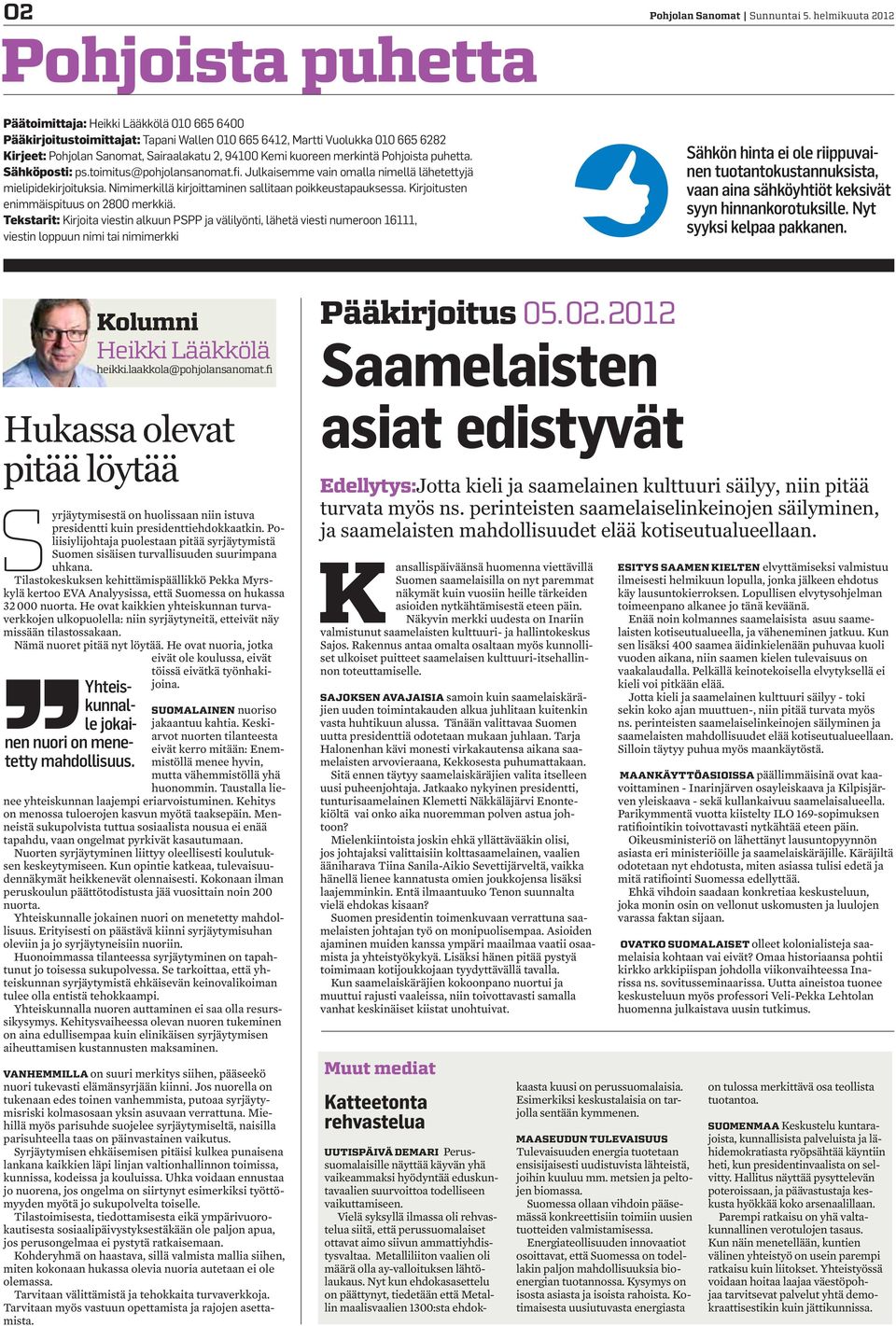 kuoreen merkintä Pohjoista puhetta. Sähköposti: ps.toimitus@pohjolansanomat.fi. Julkaisemme vain omalla nimellä lähetettyjä mielipidekirjoituksia.