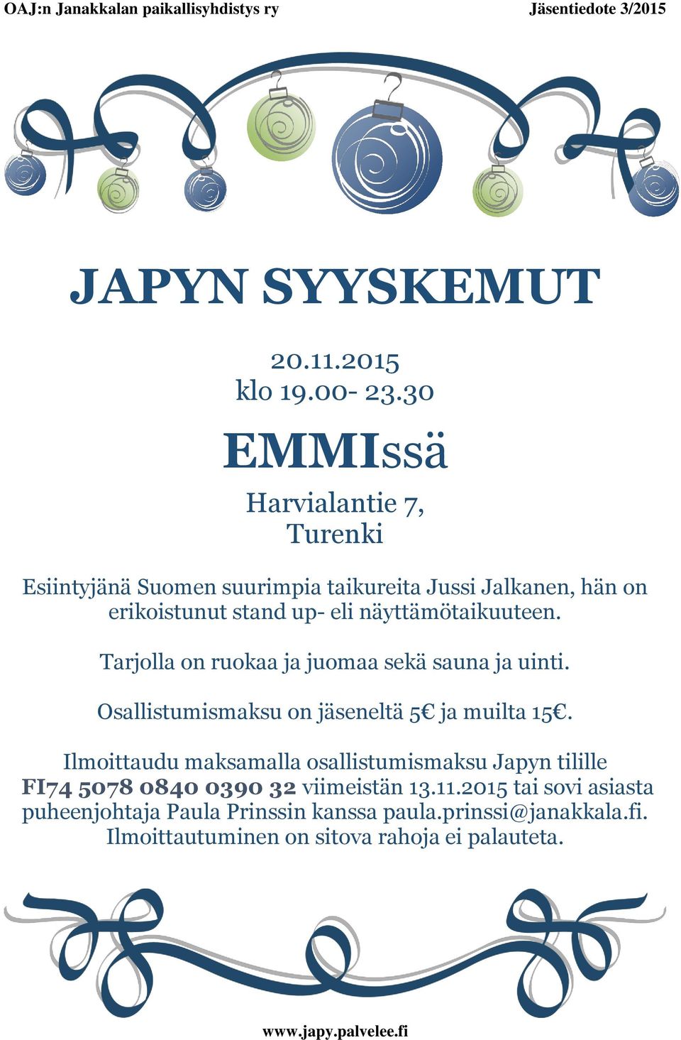 näyttämötaikuuteen. Tarjolla on ruokaa ja juomaa sekä sauna ja uinti. Osallistumismaksu on jäseneltä 5 ja muilta 15.