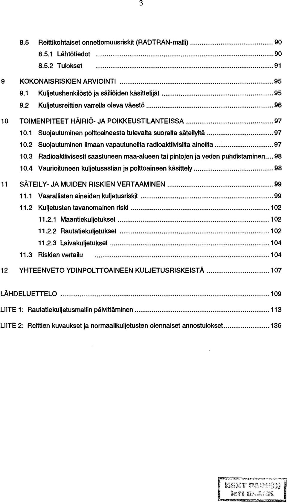 2 Suojautuminen ilmaan vapautuneilta radioaktiivisilta aineilta 97 10.3 Radioaktiivisesti saastuneen maa-alueen tai pintojen ja veden puhdistaminen... 98 10.