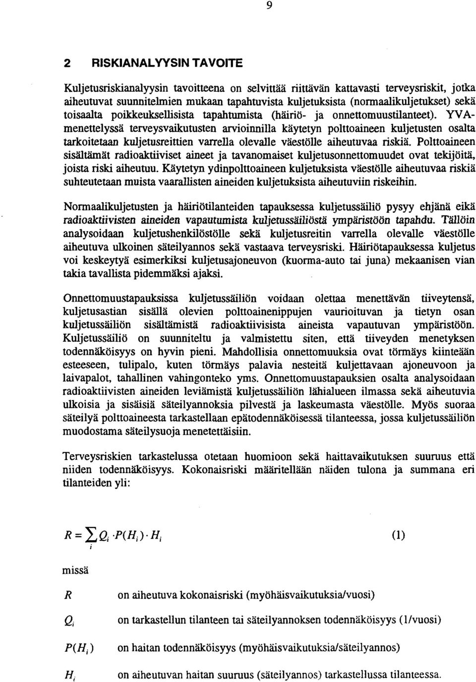 YVAmenettelyssä terveysvaikutusten arvioinnilla käytetyn polttoaineen kuljetusten osalta tarkoitetaan kuljetusreittien varrella olevalle väestölle aiheutuvaa riskiä.