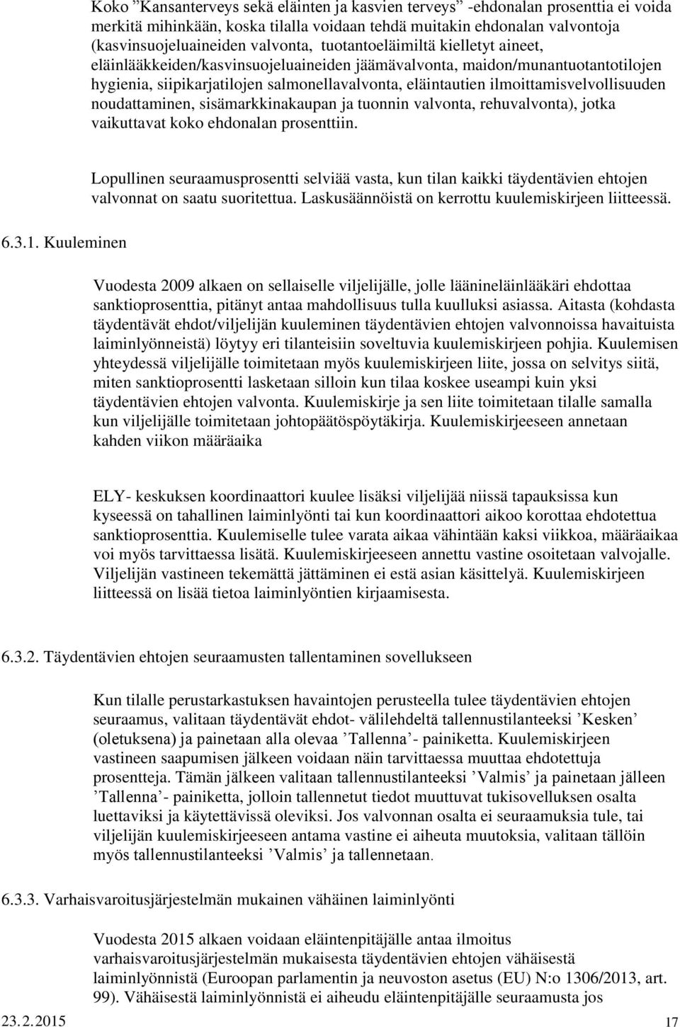 ilmoittamisvelvollisuuden noudattaminen, sisämarkkinakaupan ja tuonnin valvonta, rehuvalvonta), jotka vaikuttavat koko ehdonalan prosenttiin. 6.3.1.