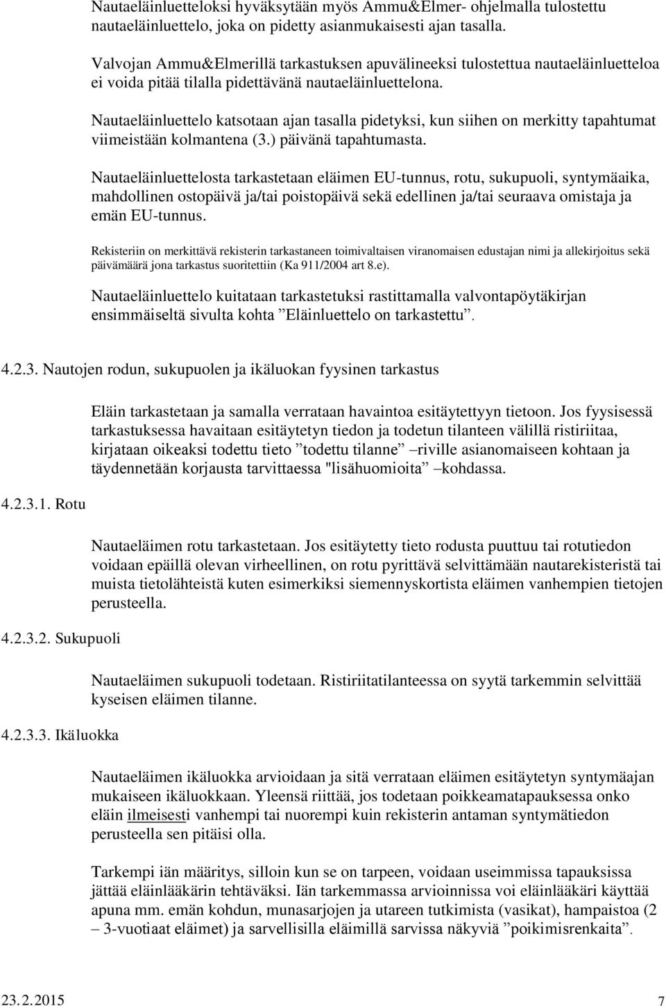 Nautaeläinluettelo katsotaan ajan tasalla pidetyksi, kun siihen on merkitty tapahtumat viimeistään kolmantena (3.) päivänä tapahtumasta.