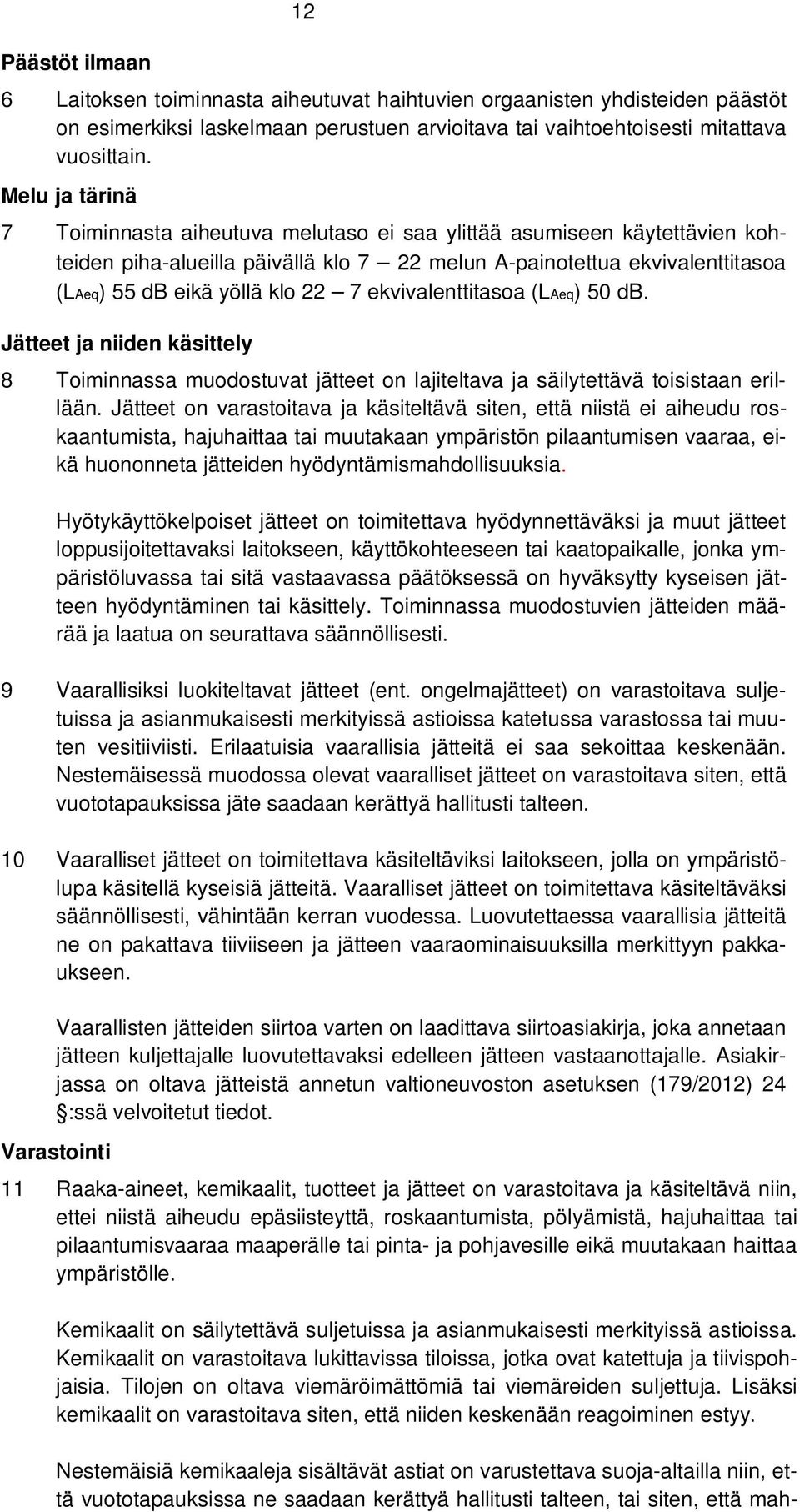 ekvivalenttitasoa (LAeq) 50 db. Jätteet ja niiden käsittely 8 Toiminnassa muodostuvat jätteet on lajiteltava ja säilytettävä toisistaan erillään.