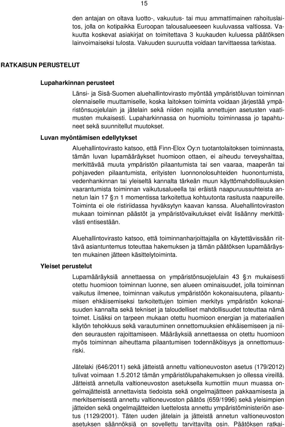 RATKAISUN PERUSTELUT Lupaharkinnan perusteet Länsi- ja Sisä-Suomen aluehallintovirasto myöntää ympäristöluvan toiminnan olennaiselle muuttamiselle, koska laitoksen toiminta voidaan järjestää