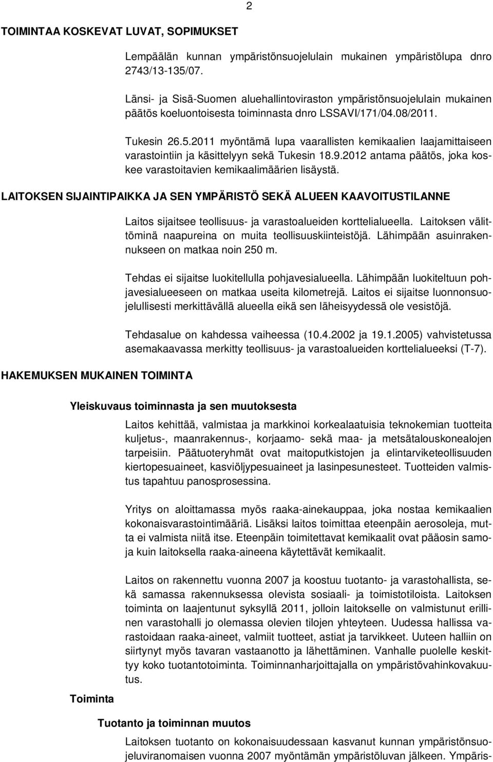 2011 myöntämä lupa vaarallisten kemikaalien laajamittaiseen varastointiin ja käsittelyyn sekä Tukesin 18.9.2012 antama päätös, joka koskee varastoitavien kemikaalimäärien lisäystä.