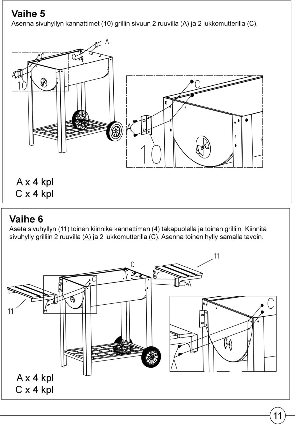 AA 4x 4 kpl CC 4x 4 kpl Vaihe 6 Aseta sivuhyllyn () toinen kiinnike kannattimen (4)