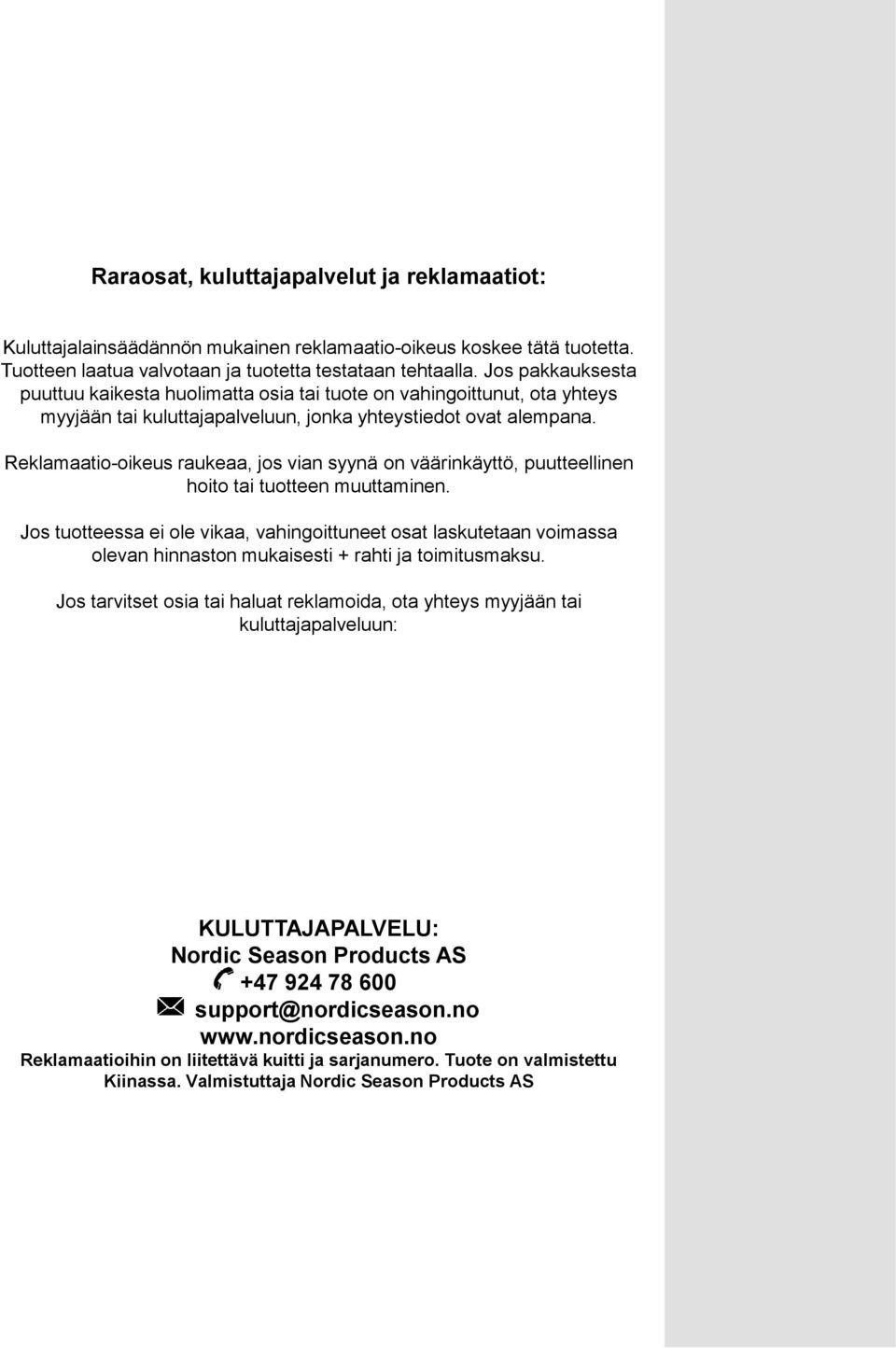 Reklamaatio-oikeus raukeaa, jos vian syynä on väärinkäyttö, puutteellinen hoito tai tuotteen muuttaminen.