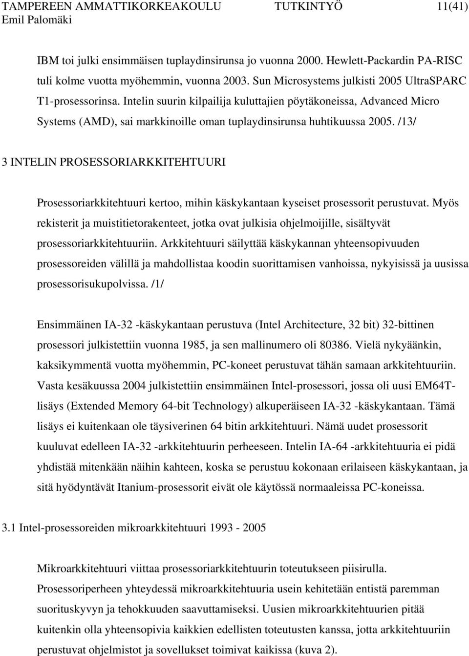 /13/ 3 INTELIN PROSESSORIARKKITEHTUURI Prosessoriarkkitehtuuri kertoo, mihin käskykantaan kyseiset prosessorit perustuvat.