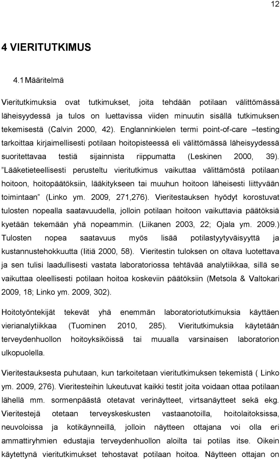 Englanninkielen termi point-of-care testing tarkoittaa kirjaimellisesti potilaan hoitopisteessä eli välittömässä läheisyydessä suoritettavaa testiä sijainnista riippumatta (Leskinen 2000, 39).