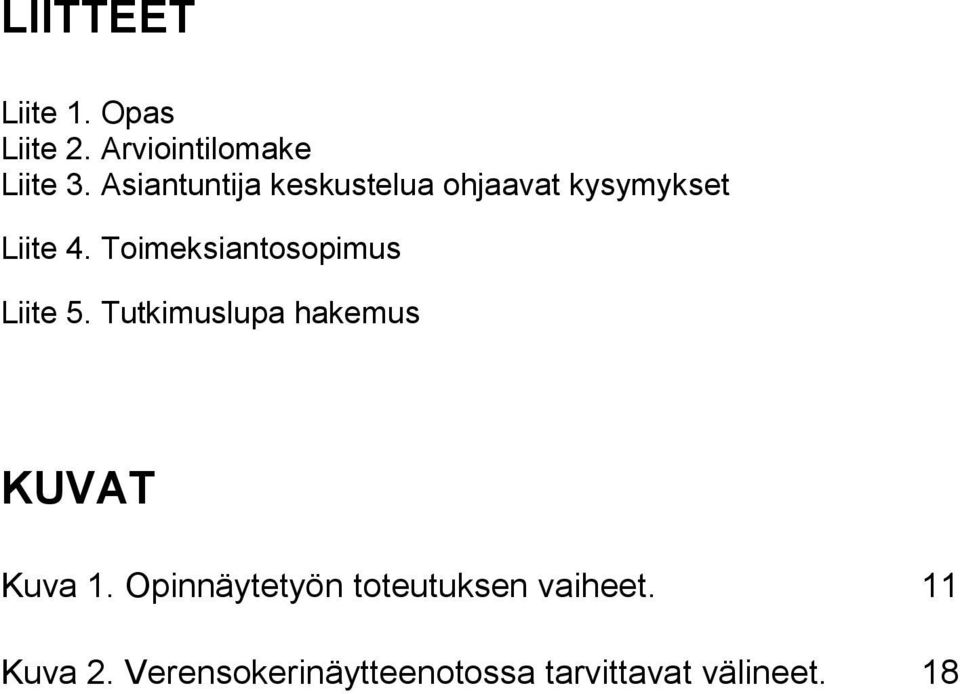 Toimeksiantosopimus Liite 5. Tutkimuslupa hakemus KUVAT Kuva 1.