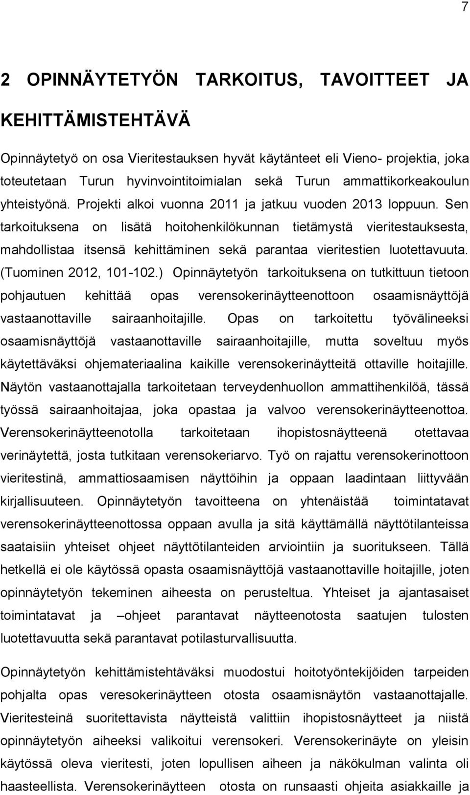 Sen tarkoituksena on lisätä hoitohenkilökunnan tietämystä vieritestauksesta, mahdollistaa itsensä kehittäminen sekä parantaa vieritestien luotettavuuta. (Tuominen 2012, 101-102.