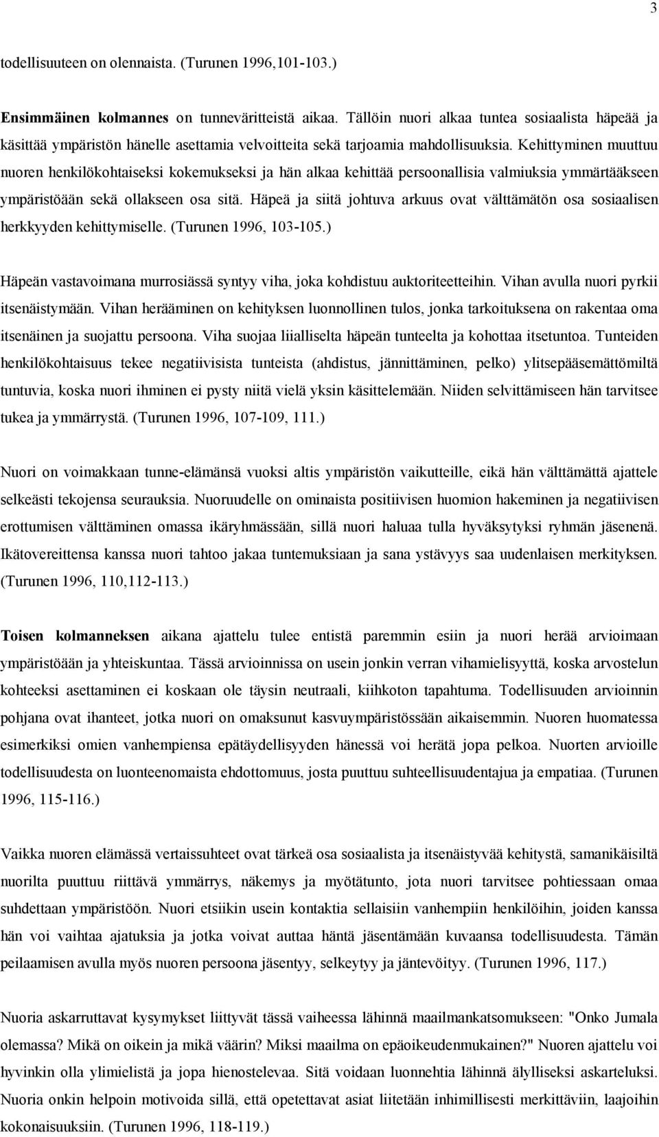 Kehittyminen muuttuu nuoren henkilökohtaiseksi kokemukseksi ja hän alkaa kehittää persoonallisia valmiuksia ymmärtääkseen ympäristöään sekä ollakseen osa sitä.