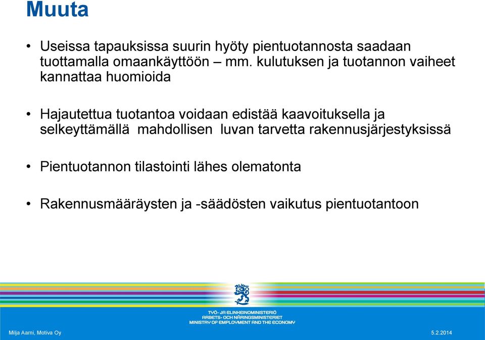 kaavoituksella ja selkeyttämällä mahdollisen luvan tarvetta rakennusjärjestyksissä Pientuotannon