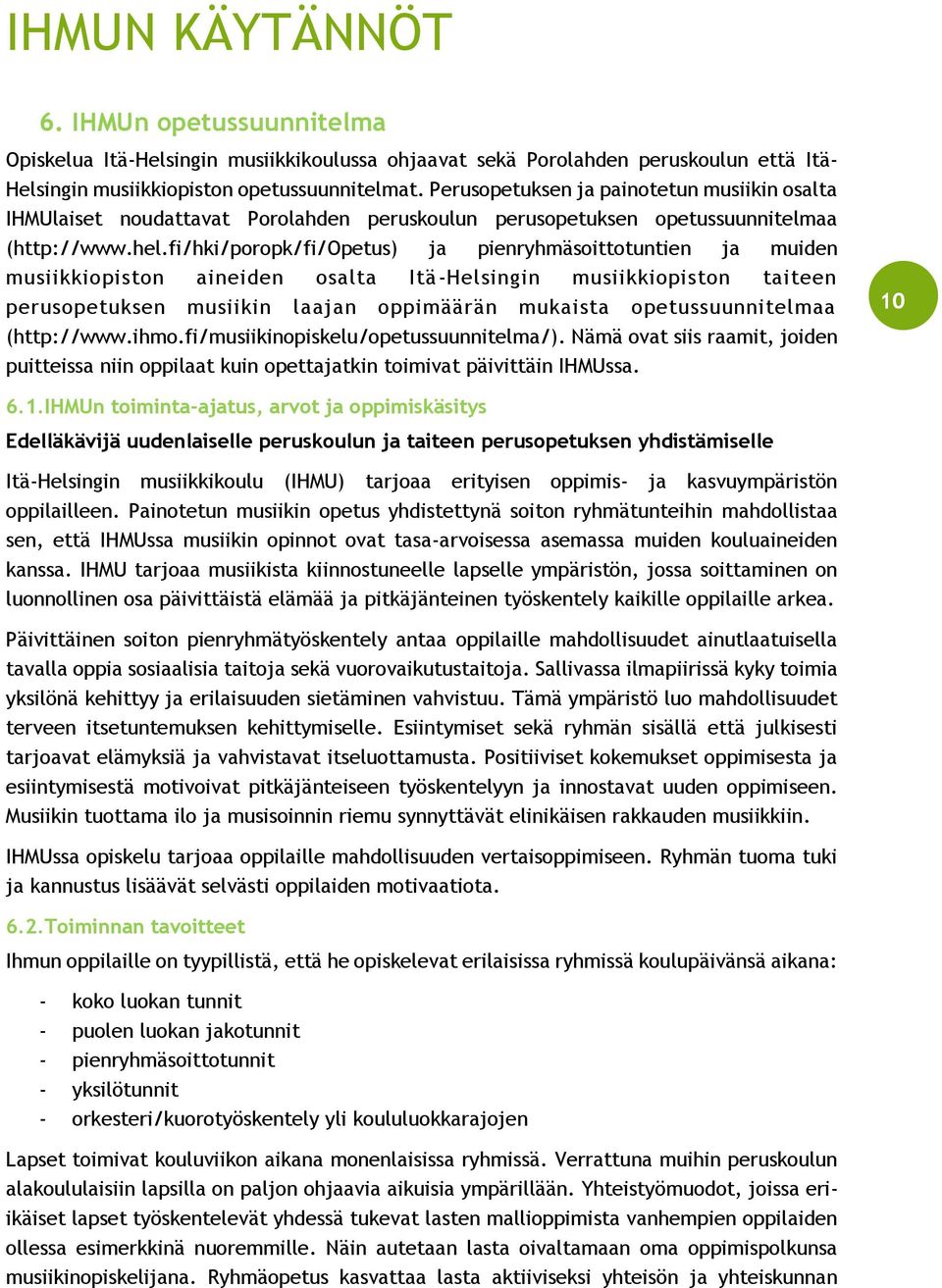 fi/hki/poropk/fi/opetus) ja pienryhmäsoittotuntien ja muiden musiikkiopiston aineiden osalta Itä-Helsingin musiikkiopiston taiteen perusopetuksen musiikin laajan oppimäärän mukaista