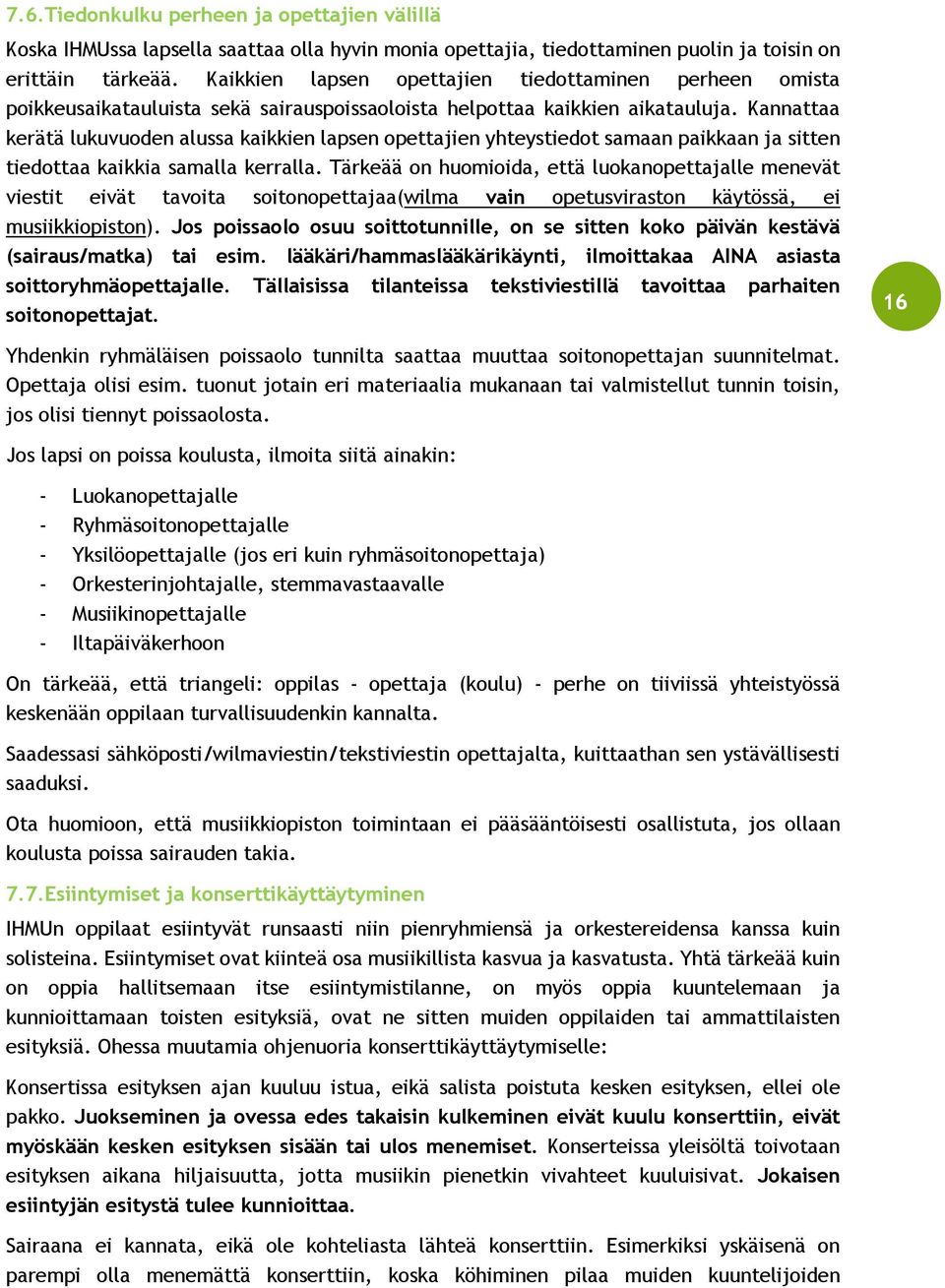 Kannattaa kerätä lukuvuoden alussa kaikkien lapsen opettajien yhteystiedot samaan paikkaan ja sitten tiedottaa kaikkia samalla kerralla.