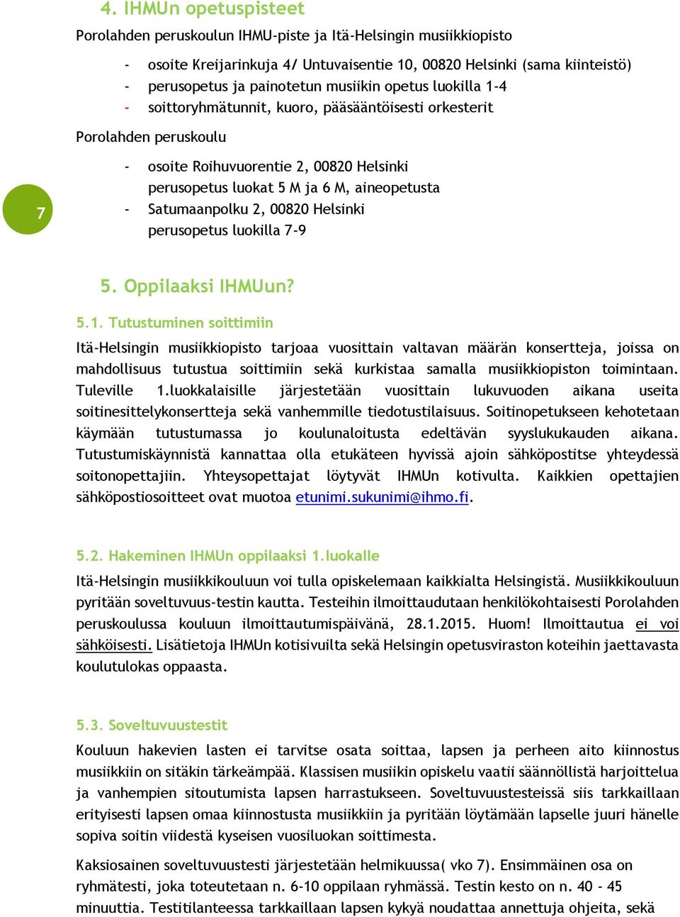 Satumaanpolku 2, 00820 Helsinki perusopetus luokilla 7-9 5. Oppilaaksi IHMUun? 5.1.