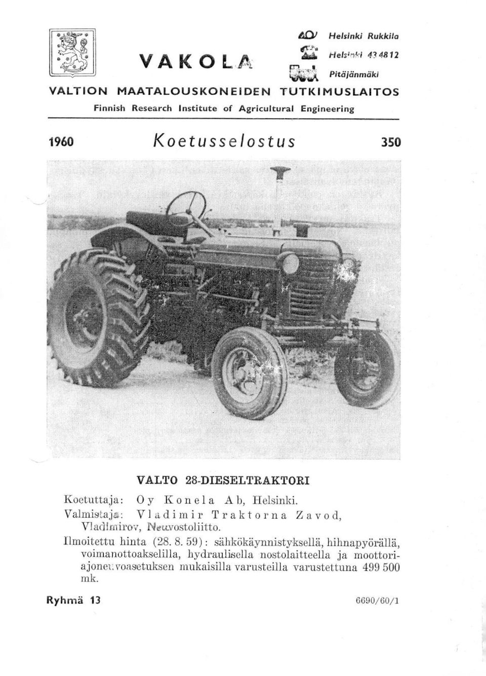 Koetusselostus 350 VALTO 28-DIESELTRAKTORI Koetuttaja : Oy Konela A b, Helsinki.