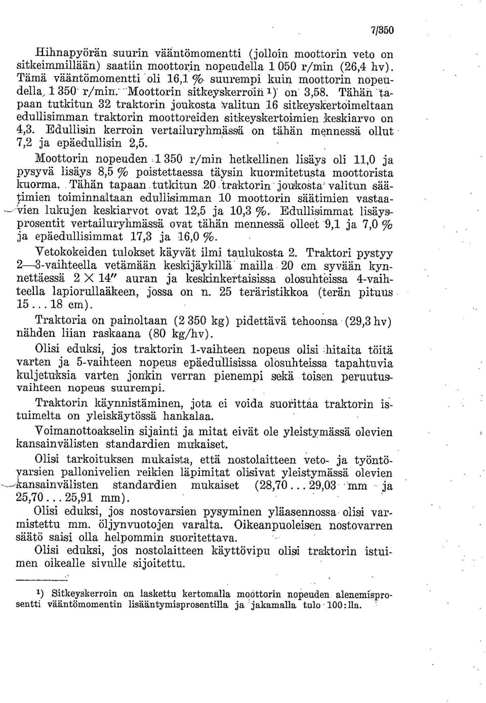 Tähän tapaan tutkitun 32 traktorin joukosta valitun 16 sitkeyskertoimeltaan edullisimman traktorin moottoreiden sitkeyskertoimien keskiarvo on 4,3.