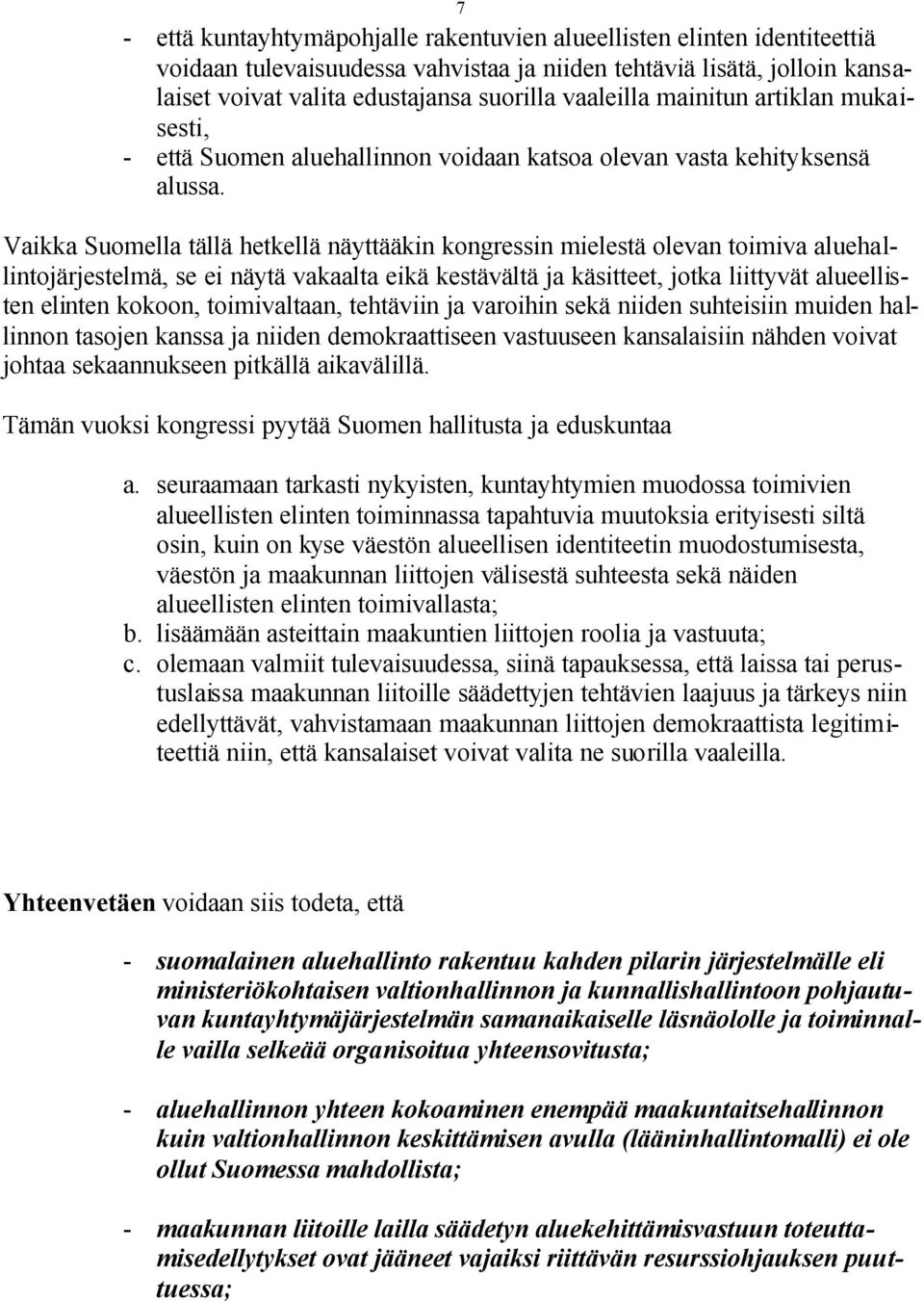 Vaikka Suomella tällä hetkellä näyttääkin kongressin mielestä olevan toimiva aluehallintojärjestelmä, se ei näytä vakaalta eikä kestävältä ja käsitteet, jotka liittyvät alueellisten elinten kokoon,