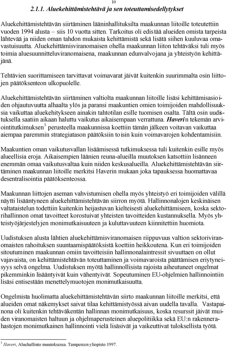 Aluekehittämisviranomaisen ohella maakunnan liiton tehtäväksi tuli myös toimia aluesuunnitteluviranomaisena, maakunnan edunvalvojana ja yhteistyön kehittäjänä.