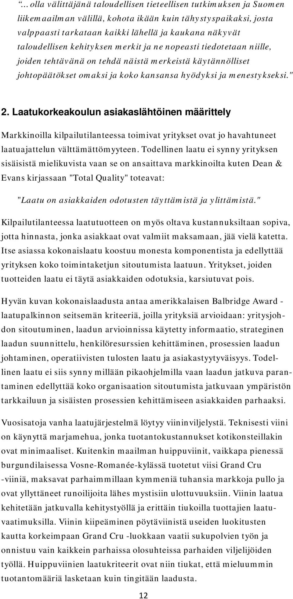 Laatukorkeakoulun asiakaslähtöinen määrittely Markkinoilla kilpailutilanteessa toimivat yritykset ovat jo havahtuneet laatuajattelun välttämättömyyteen.