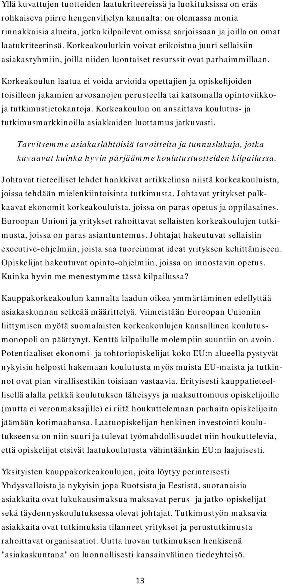 Korkeakoulun laatua ei voida arvioida opettajien ja opiskelijoiden toisilleen jakamien arvosanojen perusteella tai katsomalla opintoviikkoja tutkimustietokantoja.