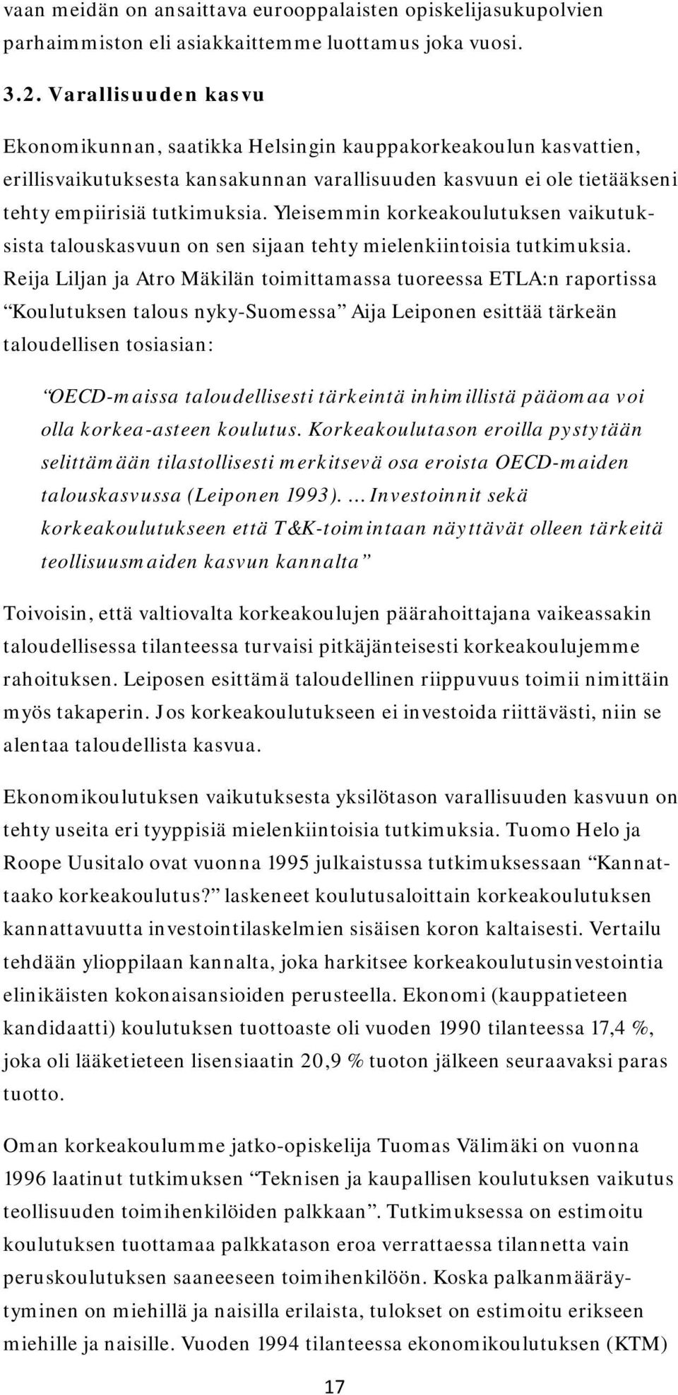 Yleisemmin korkeakoulutuksen vaikutuksista talouskasvuun on sen sijaan tehty mielenkiintoisia tutkimuksia.