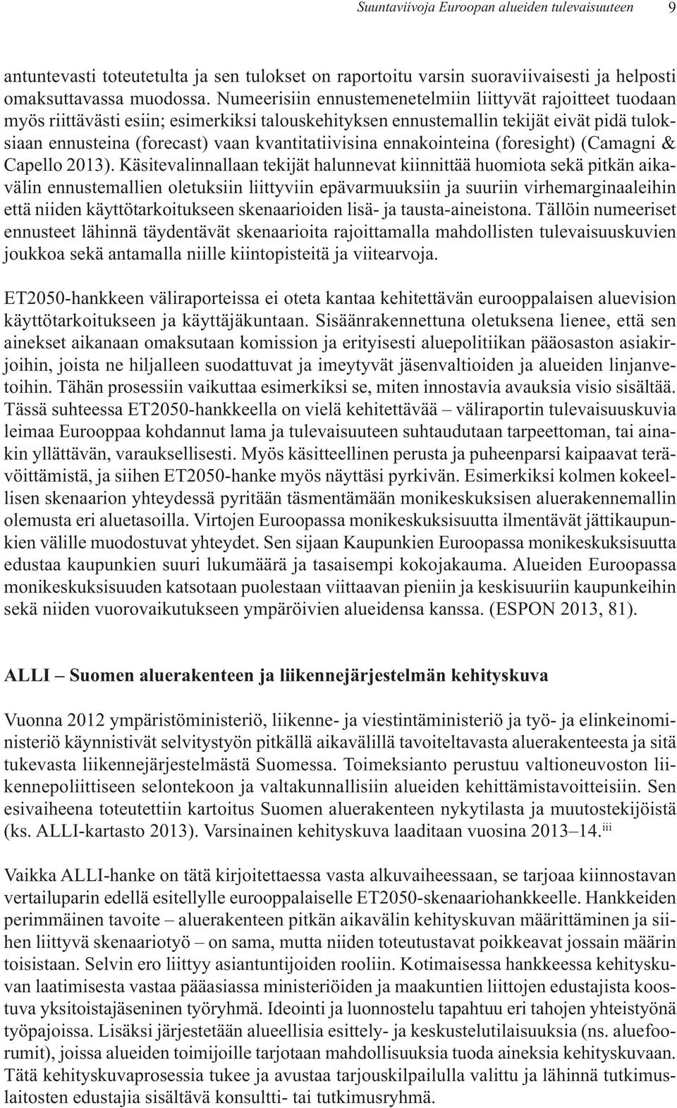 kvantitatiivisina ennakointeina (foresight) (Camagni & Capello 2013).