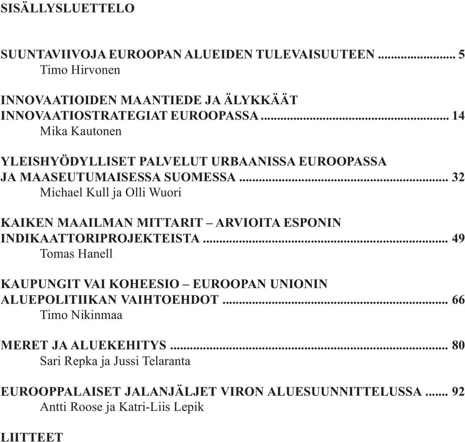 .. 32 Michael Kull ja Olli Wuori KAIKEN MAAILMAN MITTARIT ARVIOITA ESPONIN INDIKAATTORIPROJEKTEISTA.