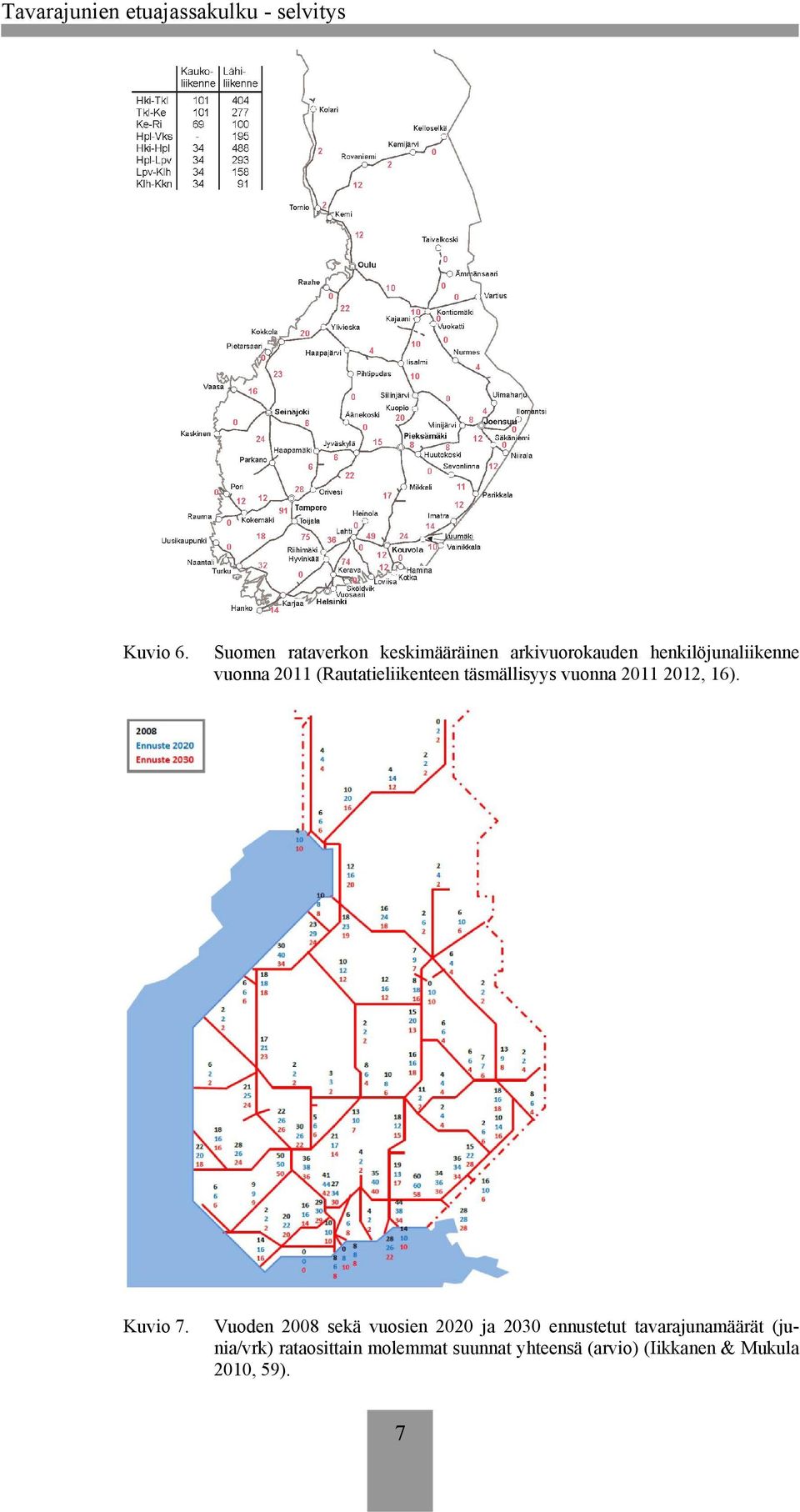 2011 (Rautatieliikenteen täsmällisyys vuonna 2011 2012, 16). Kuvio 7.