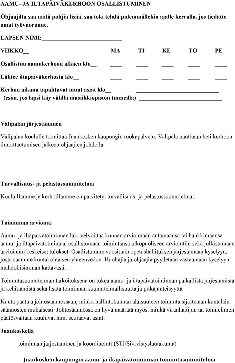 jos lapsi käy välillä musiikkiopiston tunneilla) Välipalan järjestäminen Välipalan koululle toimittaa Juankosken kaupungin ruokapalvelu.