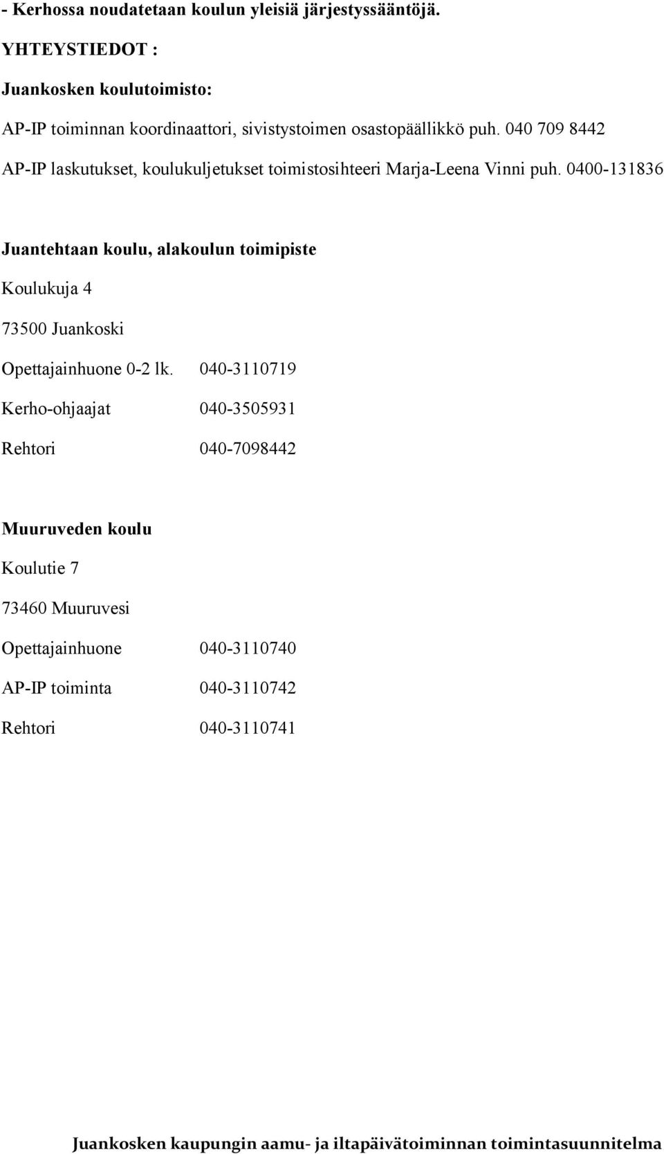 040 709 8442 AP-IP laskutukset, koulukuljetukset toimistosihteeri Marja-Leena Vinni puh.