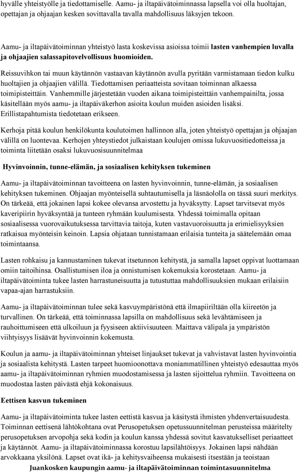 Reissuvihkon tai muun käytännön vastaavan käytännön avulla pyritään varmistamaan tiedon kulku huoltajien ja ohjaajien välillä. Tiedottamisen periaatteista sovitaan toiminnan alkaessa toimipisteittäin.